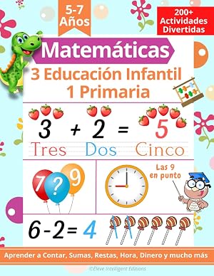 Matem&aacute;ticas 3 Educaci&oacute;n Infantil 1 Primaria: 200+ Actividades Divertidas Matem&aacute;ticas. Aprender los n&uacute;meros, contar, sumas, restas, hora, dinero y mucho m&aacute;s (Libro Matem&aacute;ticas para Ni&ntilde;os de 5-7 A&ntilde;os)