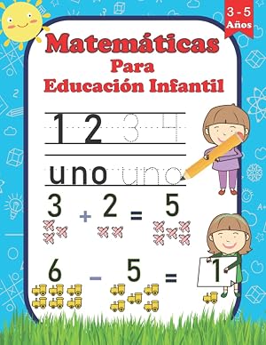 Matem&aacute;ticas para Educaci&oacute;n Infantil 3-5 a&ntilde;os: 100 P&aacute;ginas de Actividades - Los n&uacute;meros del 1 al 10 - aprender a escribir n&uacute;meros - Ejercicios de calculo - Sumas y restas