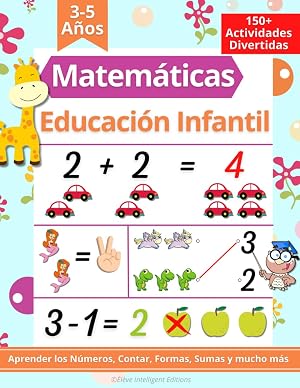 Matem&aacute;ticas para Educaci&oacute;n Infantil 3-5 A&ntilde;os: 150+ Actividades Divertidas Matem&aacute;ticas. Aprender a escribir los n&uacute;meros, contar, formas, sumas, restas y mucho m&aacute;s (Libro Preescolar Matem&aacute;ticas)