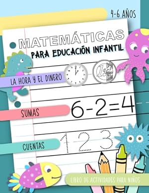 Matem&aacute;ticas para Educaci&oacute;n Infantil - La hora y el dinero, Sumas, Cuentas, Libro de actividades para ni&ntilde;os, 4-6 a&ntilde;os: Cuaderno de pr&aacute;ctica para chicos y chicas