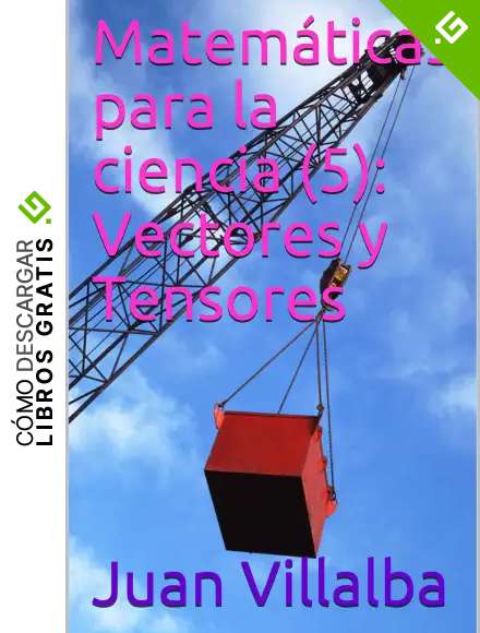 Matem&aacute;ticas para la ciencia (5): Vectores y Tensores