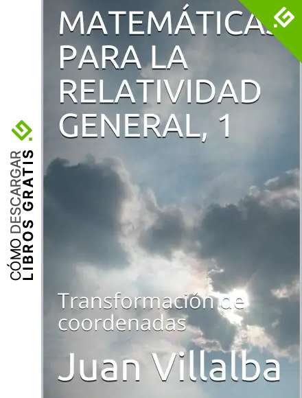 MATEM&Aacute;TICAS PARA LA RELATIVIDAD GENERAL, 1: Transformaci&oacute;n de coordenadas