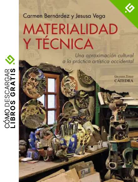 Materialidad y t&eacute;cnica: Una aproximaci&oacute;n cultural a la pr&aacute;ctica art&iacute;stica occidental (Arte Grandes temas)