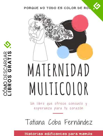 Maternidad multicolor: Historias edificantes para madres