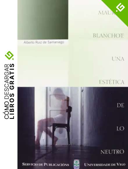 Maurice Blanchot: una est&eacute;tica de lo neutro (Monograf&iacute;as da Universidade de Vigo.Humanidades e Ciencias Xur&iacute;dico-Sociais)
