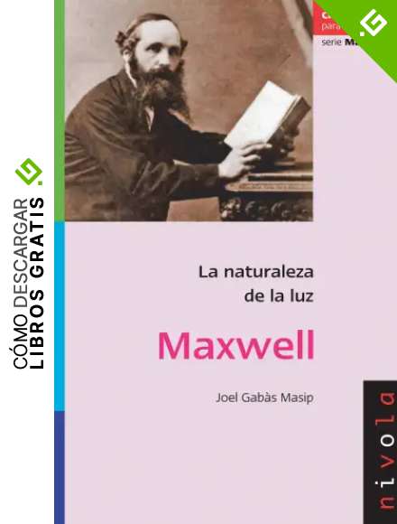 MAXWELL. La naturaleza de la luz: 11 (Cient&iacute;ficos para la Historia serie Mayor)