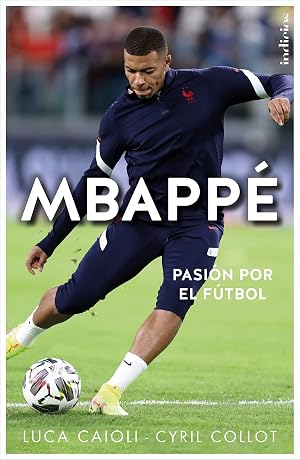 Mbapp&eacute; : Pasi&oacute;n por el f&uacute;tbol (Indicios no ficci&oacute;n)