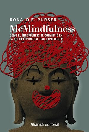 McMindfulness: C&oacute;mo el mindfulness se convirti&oacute; en la nueva espiritualidad capitalista: 821 (Ensayo)