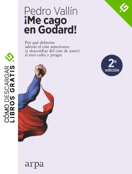 &iexcl;Me cago en Godard!: Por qu&eacute; deber&iacute;as adorar el cine americano (y desconfiar del cine de autor) si eres culto y progre