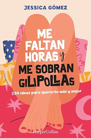 Me faltan horas y me sobran gilipollas. #39 ideas para quererte m&aacute;s y mejor. (HarperCollins)