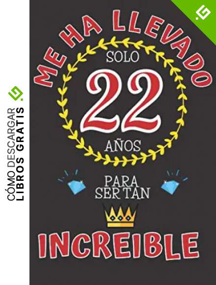 Me ha llevado solo 22 A&Ntilde;OS para ser tan INCREIBLE: REGALO DE CUMPLEA&Ntilde;OS 22 A&Ntilde;OS ORIGINAL Y DIVERTIDO para Chico y Chica ~ CUADERNO DE NOTAS DE LINEAS DECORADO (110 P&aacute;ginas Tama&ntilde;o Perfecto)