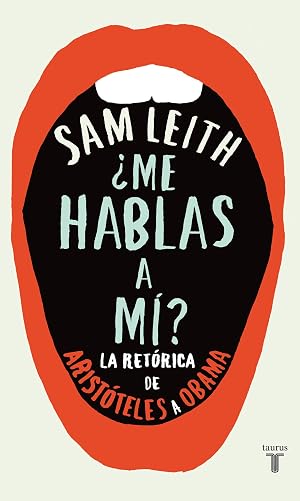 &iquest;Me hablas a m&iacute;?: La ret&oacute;rica, de Arist&oacute;teles a Obama
