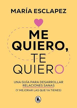 Me quiero, te quiero: Una gu&iacute;a para desarrollar relaciones sanas (y mejorar las que ya tienes) (Bruguera Tendencias)