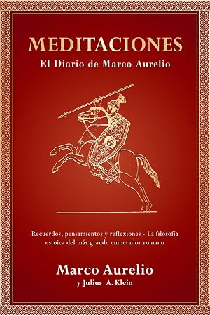 Meditaciones: El Diario de Marco Aurelio - Recuerdos, Pensamientos y Reflexiones - La Filosof&iacute;a Estoica del m&aacute;s grande Emperador Romano
