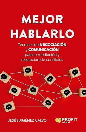 Mejor hablarlo: T&eacute;cnicas de NEGOCIACI&Oacute;N y COMUNICACI&Oacute;N para la mediaci&oacute;n y resoluci&oacute;n de conflictos