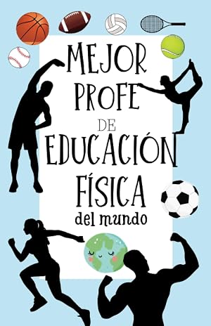 Mejor Profe de Educaci&oacute;n F&iacute;sica del Mundo. Regalo Original para profesores de Educaci&oacute;n F&iacute;sica. Regalo profesor fin de curso.: Cuaderno de Profesor. Tama&ntilde;o A5, interior cuadriculado.