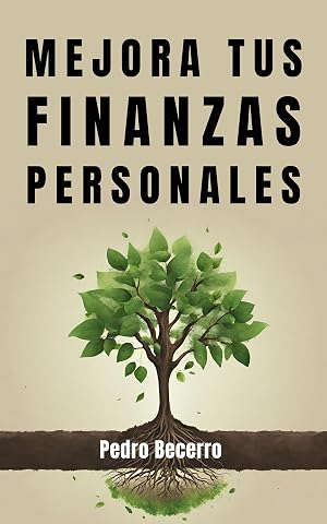 Mejora tus finanzas personales: Toma el control de tu dinero y gana en calidad de vida