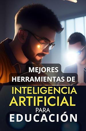 Mejores Herramientas de Inteligencia Artificial para la Educaci&oacute;n: Top Aplicaciones IA para Docentes y Estudiantes