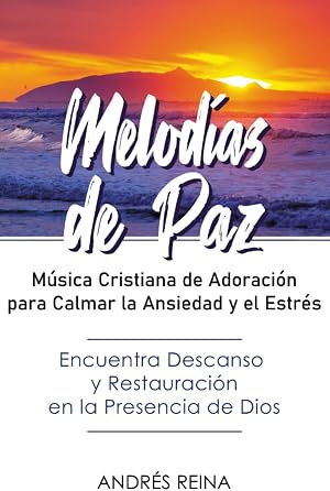 Melod&iacute;as de Paz: M&uacute;sica Cristiana de Adoraci&oacute;n para Calmar la Ansiedad y el Estr&eacute;s