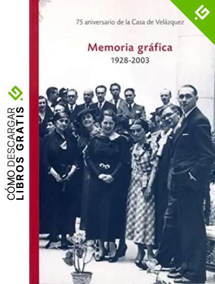 Memoria gr&aacute;fica 1928-2003: 75 aniversario Casa de Vel&aacute;zquez