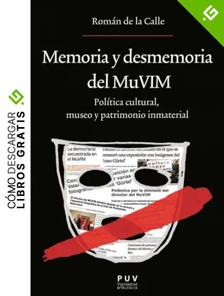 Memoria y desmemoria del MuVIM: Pol&iacute;tica cultural, museo y patrimonio inmaterial (Oberta n&ordm; 216)