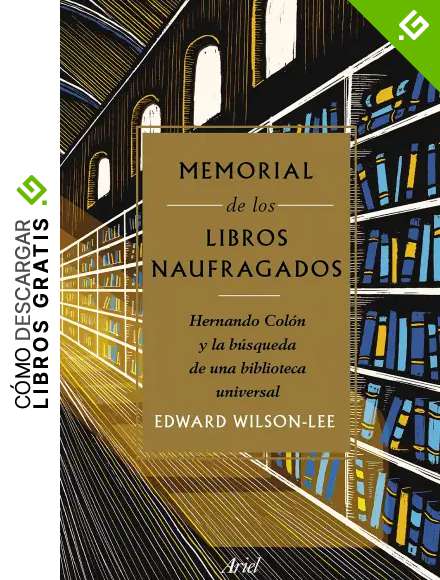 Memorial de los libros naufragados: Hernando Col&oacute;n y la b&uacute;squeda de una biblioteca universal (Ariel)