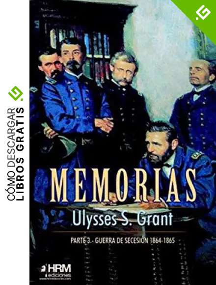 Memorias. 3&ordf; Parte: Guerra de Secesi&oacute;n (1864-1865)