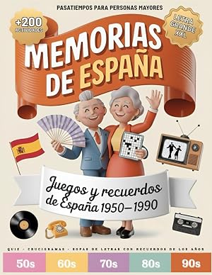 MEMORIAS DE ESPA&Ntilde;A &ndash; Pasatiempos para Mayores en Letra Grande XXL: Despierta Recuerdos de la Espa&ntilde;a que Amaste (1950&ndash;1990) con 200+ Pasatiempos Nost&aacute;lgicos &mdash; Sopas de Letras, Crucigramas y M&aacute;s