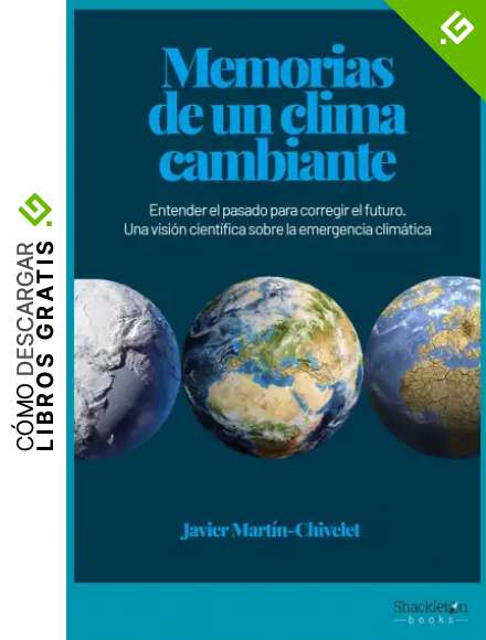Memorias de un clima cambiante: Entender el pasado para corregir el futuro. Una visi&oacute;n cient&iacute;fica sobre la emergencia clim&aacute;tica (CIENCIA)