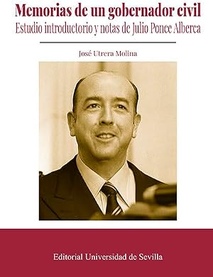 Memorias de un gobernador civil: Estudio introductorio y notas de Julio Ponce Alberca: 365 (Historia)