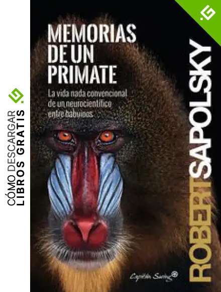 Memorias De Un Primate: La vida nada convencional de un neurocient&iacute;fico entre babuin (ENTRELINEAS)