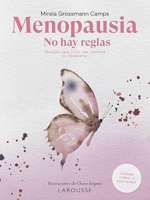 Menopausia. No hay reglas: Recursos para vivir con plenitud el climaterio (LAROUSSE - Libros Ilustrados/ Pr&aacute;cticos - Vida Saludable)