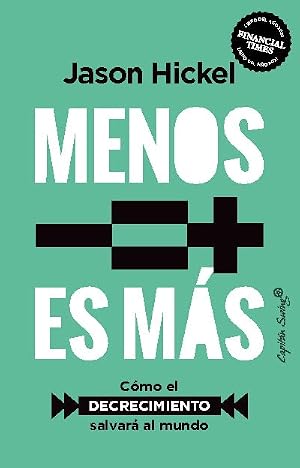 Menos es mas (2&ordf; Ed.): C&oacute;mo el decrecimiento salvar&aacute; al mundo (ENSAYO)