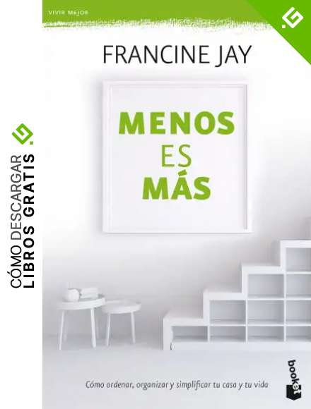 Menos es m&aacute;s: C&oacute;mo ordenar, organizar y simplificar tu casa tu vida (Pr&aacute;cticos siglo XXI)