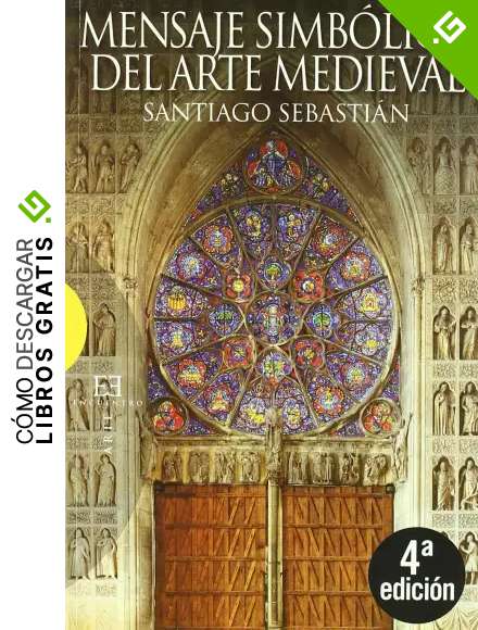 Mensaje simb&oacute;lico del arte medieval: Arquitectura, liturgia e iconograf&iacute;a (Ensayo)