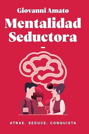 Mentalidad Seductora: Atrae, Seduce, Conquista: 1