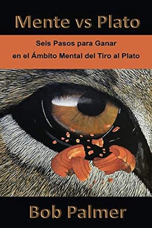 Mente vs Plato: Seis Pasos para Ganar en el &Aacute;mbito Mental del Tiro al Plato