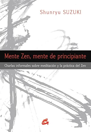 Mente Zen, Mente De Principiante: Charlas informales sobre meditaci&oacute;n y la pr&aacute;ctica del Zen (Budismo zen)