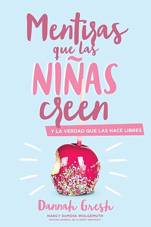 Mentiras Que las Ni&ntilde;as Creen: Y la Verdad Que las Hace Libres = A Mom's Guide to Lies Girls Believe