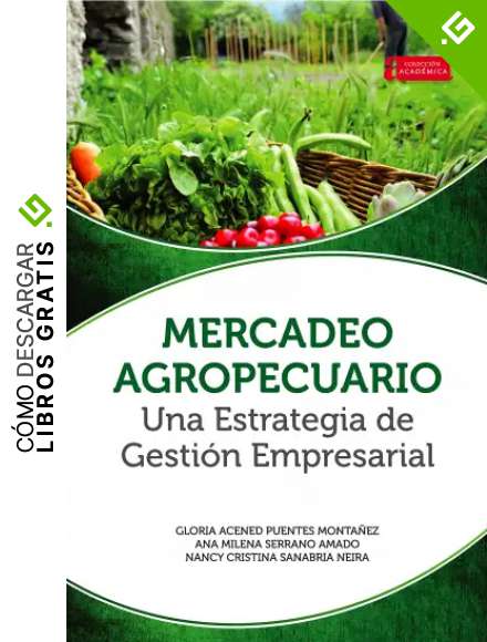 Mercadeo agropecuario una estrategia de gesti&oacute;n empresarial (Acad&eacute;mica n&ordm; 40)