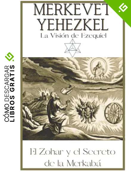 Merkevet Yehezkel. El Secreto de la Merkab&aacute;: El Zohar y la Visi&oacute;n del Profeta Ezequiel. C&aacute;bala y Misticismo