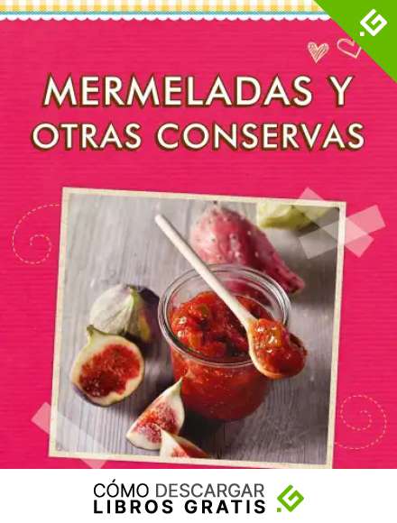 Mermeladas y otras conservas: Las mejores recetas (Deliciosas recetas para el verano)