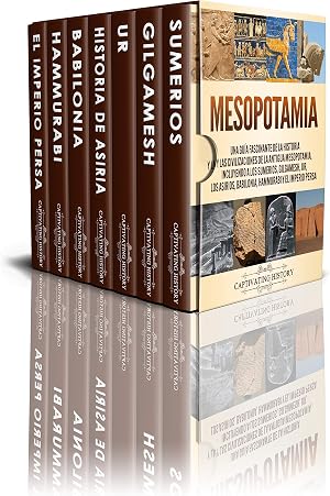 Mesopotamia: Una gu&iacute;a fascinante de la historia y las civilizaciones de la antigua Mesopotamia, incluyendo a los sumerios, Gilgamesh, Ur, los asirios, ... persa (Explorando la Historia Antigua)
