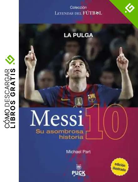 Messi: su asombrosa historia: La pulga (Puck Leyendas del f&uacute;tbol)