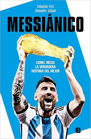 Messi&aacute;nico: Lionel Messi: La verdadera historia del mejor (No ficci&oacute;n)