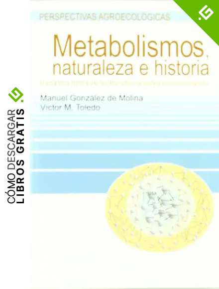 Metabolismos, naturaleza e historia: Hacia una teor&iacute;a de las transformaciones socioecol&oacute;gicas (PERSPECTIVAS AGROECOL&Oacute;GICAS)