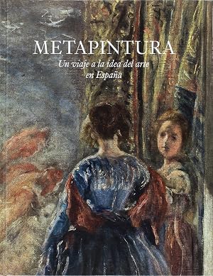 Metapintura. Un Viaje a la Idea del Arte en Espa&ntilde;a