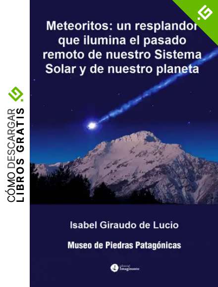 Meteoritos: Un resplandor que ilumina el pasado remoto de nuestro Sistema Solar y de nuestro planeta
