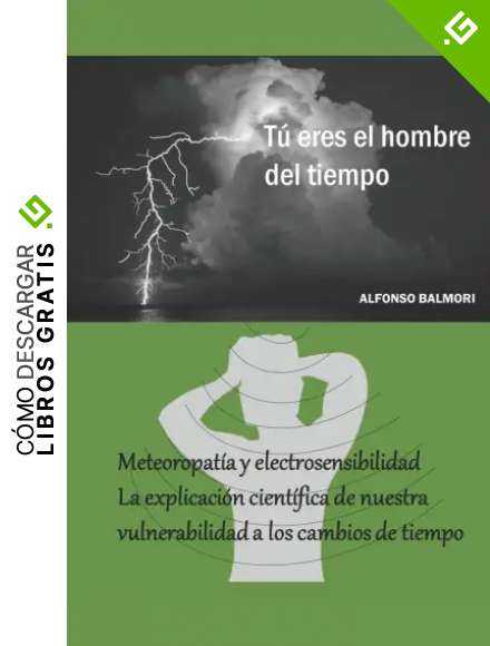 Meteoropat&iacute;a y electrosensibilidad: Una explicaci&oacute;n clara y rigurosa de los motivos de nuestra vulnerabilidad a los cambios de tiempo y a las radiaciones electromagn&eacute;ticas