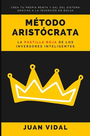 M&eacute;todo Arist&oacute;crata: La pastilla roja de los inversores inteligentes